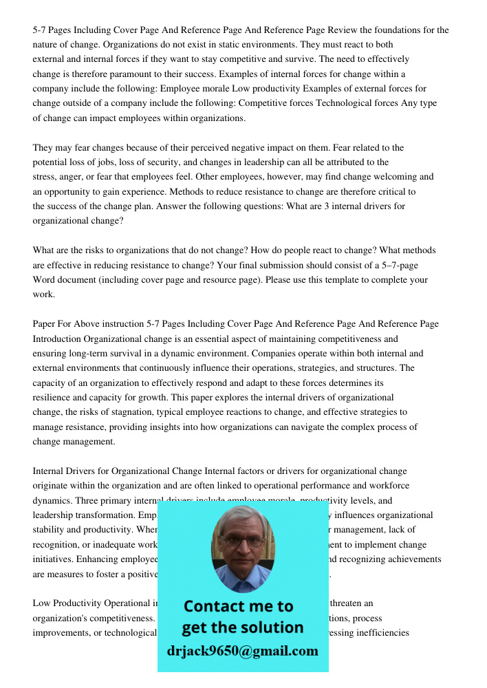Review the foundations for the nature of change. Organizations do not exist in static environments. They must react to both external and internal forces if they