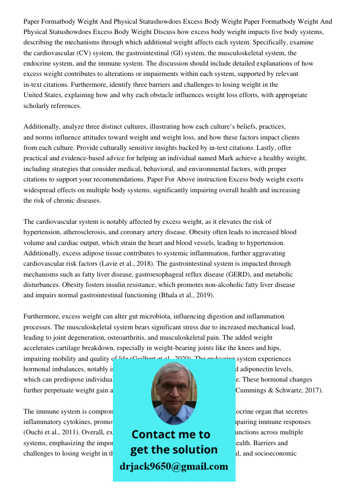 Discuss how excess body weight impacts five body systems, describing the mechanisms through which additional weight affects each system. Specifically, examine t