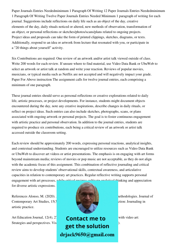 Twelve Paper Journals Entries Needed Minimum 1 paragraph of writing for each journal. Suggestions include reflections on daily life such as an object of the day