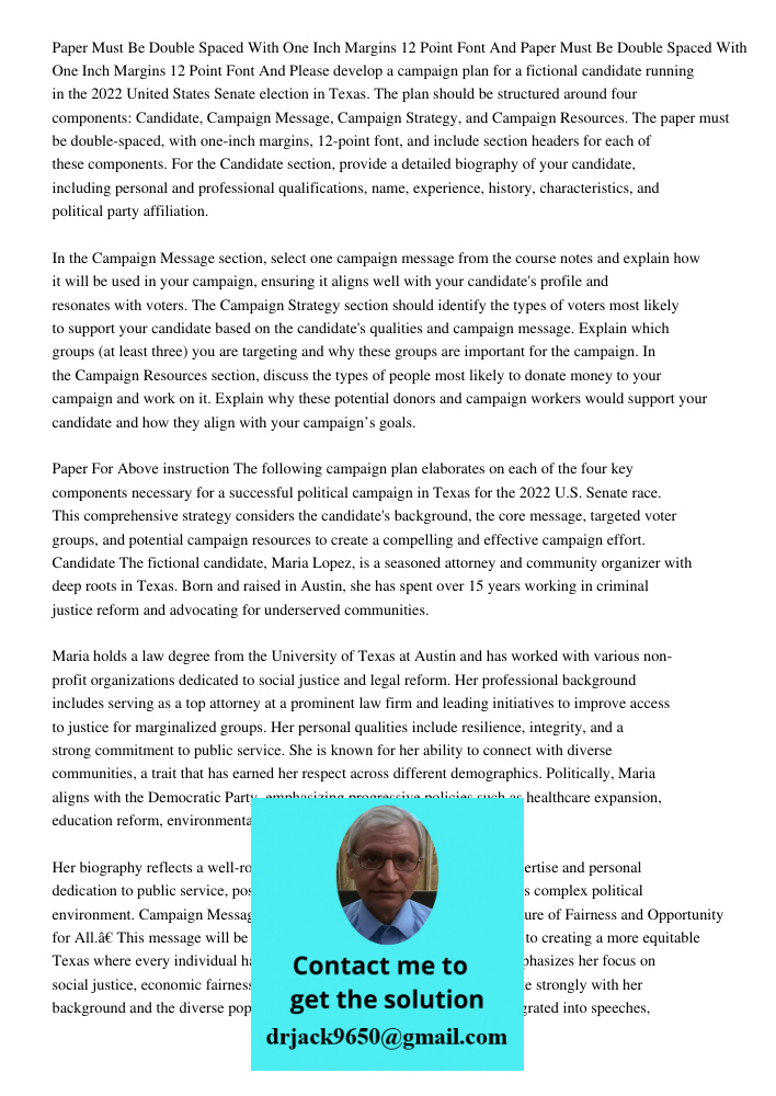 Please develop a campaign plan for a fictional candidate running in the 2022 United States Senate election in Texas. The plan should be structured around four c