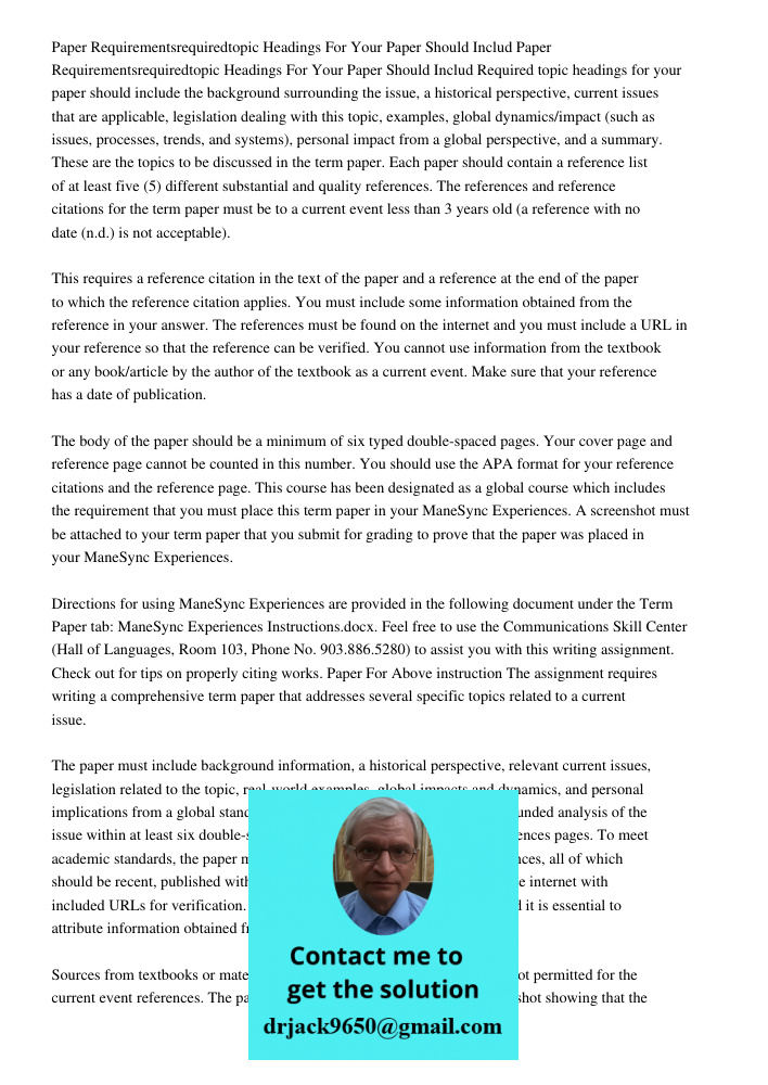 Required topic headings for your paper should include the background surrounding the issue, a historical perspective, current issues that are applicable, legisl