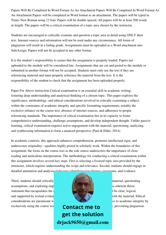 Papers will be completed in Word format as an attachment. The papers will be typed in Times New Roman using 12 font. Papers will be double-spaced. All papers wi