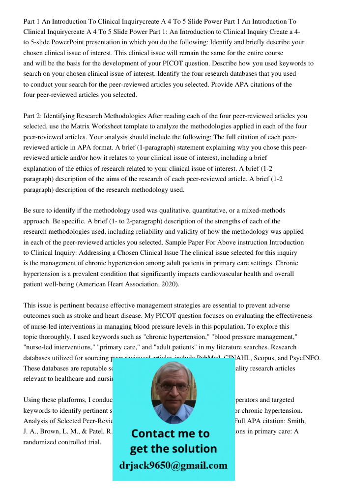 Part 1: An Introduction to Clinical Inquiry Create a 4- to 5-slide PowerPoint presentation in which you do the following: Identify and briefly describe your cho