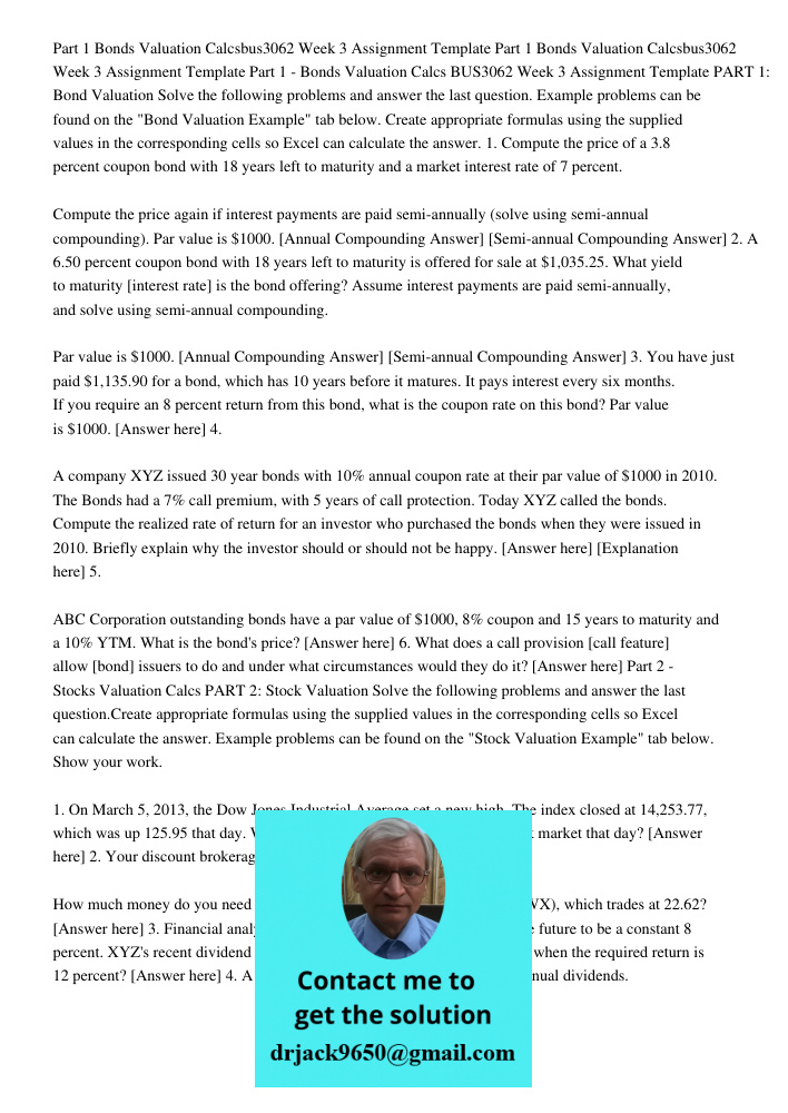 Part 1 - Bonds Valuation Calcs BUS3062 Week 3 Assignment Template PART 1: Bond Valuation Solve the following problems and answer the last question. Example prob