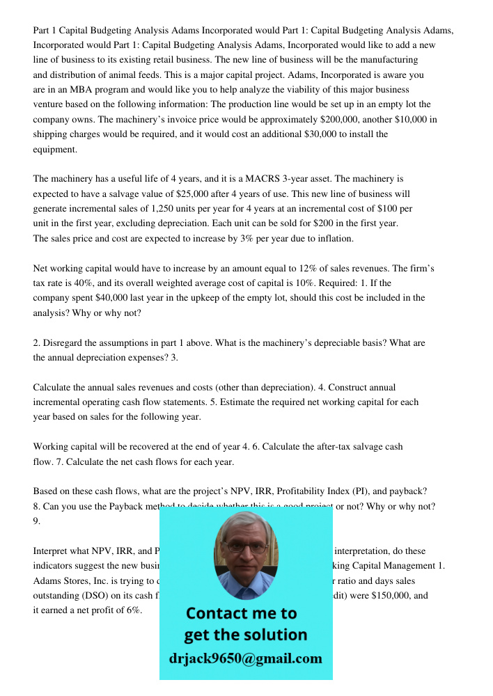 Part 1: Capital Budgeting Analysis Adams, Incorporated would like to add a new line of business to its existing retail business. The new line of business will b