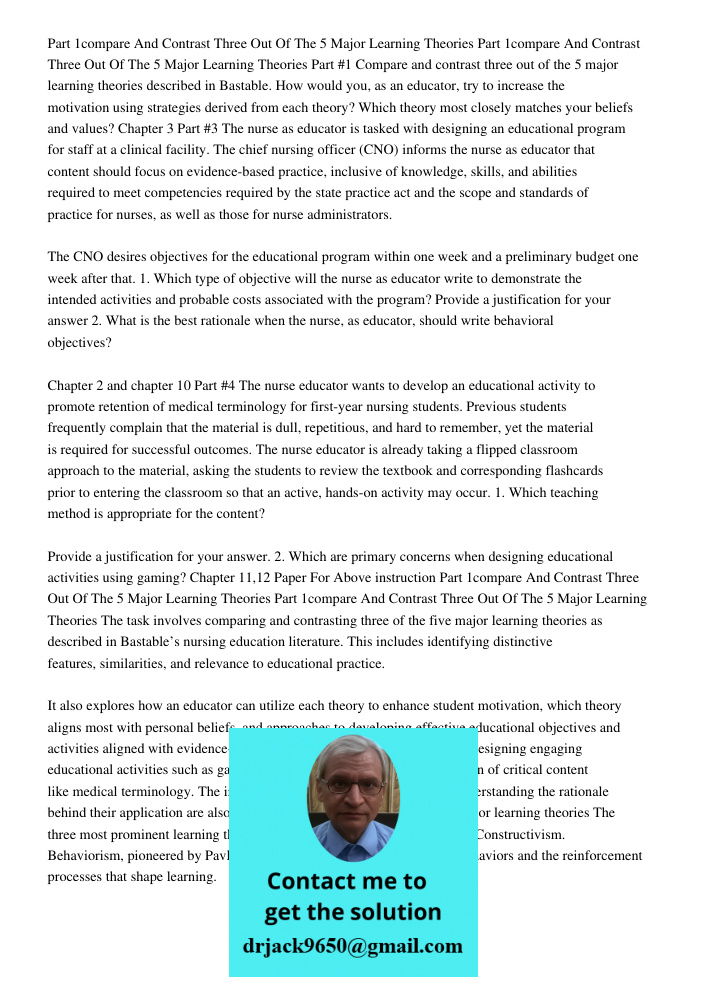 Part #1 Compare and contrast three out of the 5 major learning theories described in Bastable. How would you, as an educator, try to increase the motivation usi