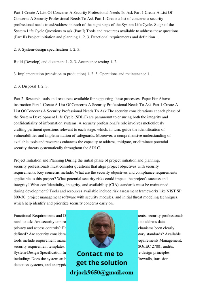 Part 1: Create a list of concerns a security professional needs to ask/address in each of the eight steps of the System Life Cycle. Stage of the System Life Cyc