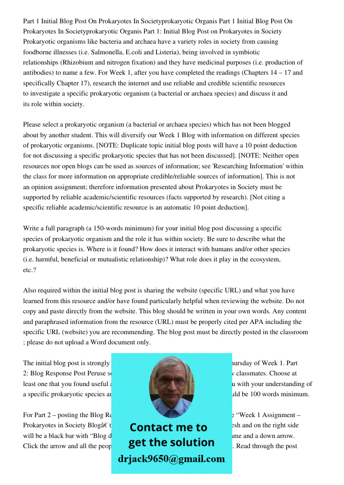 Part 1: Initial Blog Post on Prokaryotes in Society Prokaryotic organisms like bacteria and archaea have a variety roles in society from causing foodborne illne