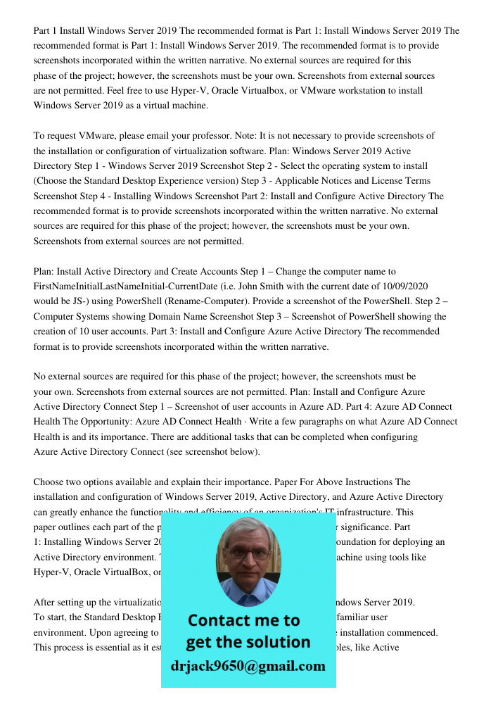 Part 1: Install Windows Server 2019. The recommended format is to provide screenshots incorporated within the written narrative. No external sources are require