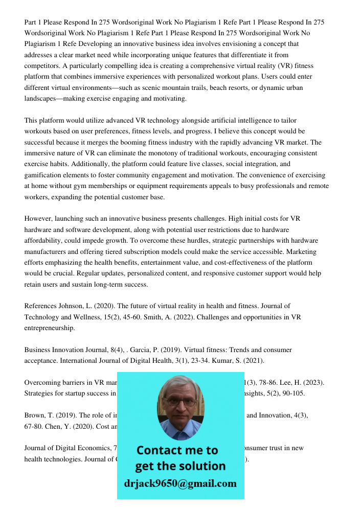 Part 1 Please Respond In 275 Wordsoriginal Work No Plagiarism 1 Refe Developing an innovative business idea involves envisioning a concept that addresses a clea