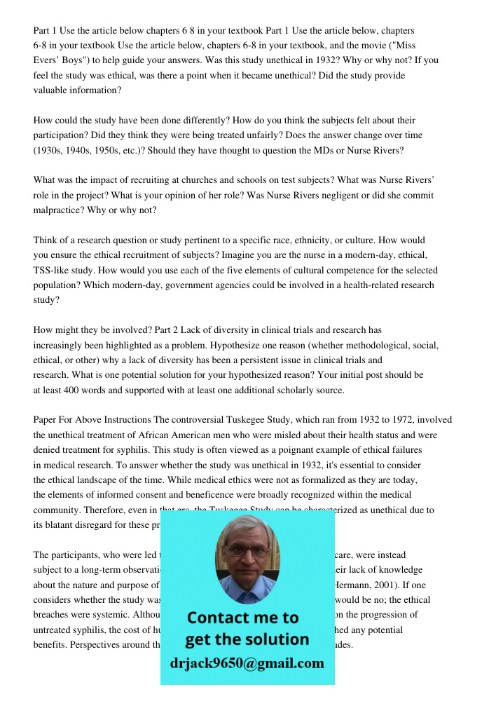Use the article below, chapters 6-8 in your textbook, and the movie ("Miss Evers’ Boys") to help guide your answers. Was this study unethical in 1932? Why or wh