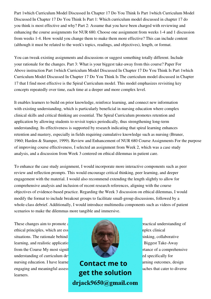 Part 1: Which curriculum model discussed in chapter 17 do you think is most effective and why? Part 2: Assume that you have been charged with reviewing and enha