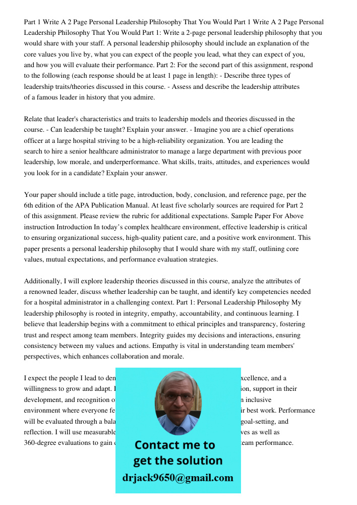 Part 1: Write a 2-page personal leadership philosophy that you would share with your staff. A personal leadership philosophy should include an explanation of th