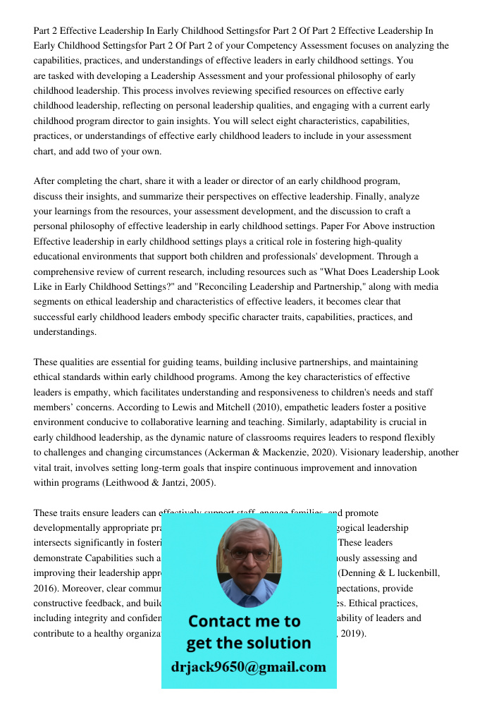 Part 2 of your Competency Assessment focuses on analyzing the capabilities, practices, and understandings of effective leaders in early childhood settings. You 