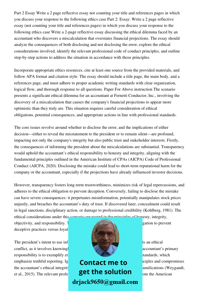 Write a 2-page reflective essay discussing the ethical dilemma faced by an accountant who discovers a miscalculation that overstates financial projections. The 