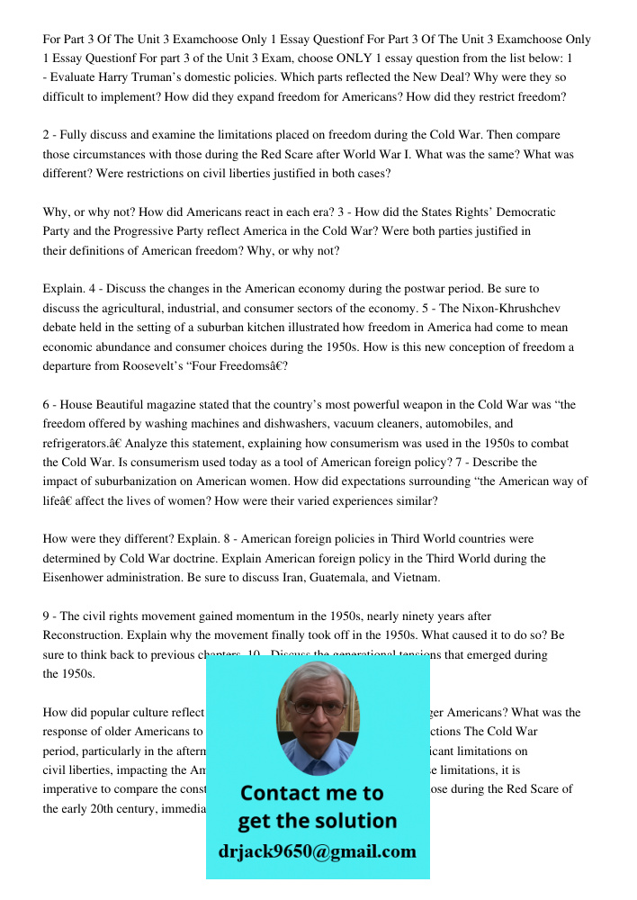 For part 3 of the Unit 3 Exam, choose ONLY 1 essay question from the list below: 1 - Evaluate Harry Truman’s domestic policies. Which parts reflected the New De