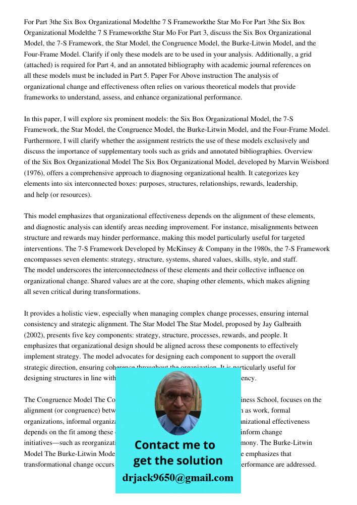 For Part 3, discuss the Six Box Organizational Model, the 7-S Framework, the Star Model, the Congruence Model, the Burke-Litwin Model, and the Four-Frame Model.