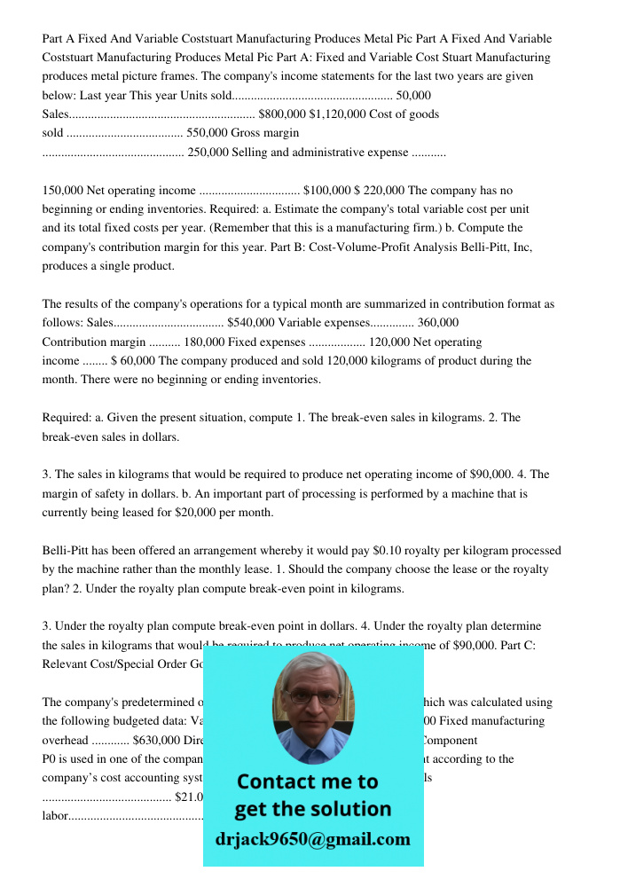 Part A: Fixed and Variable Cost Stuart Manufacturing produces metal picture frames. The company's income statements for the last two years are given below: Last