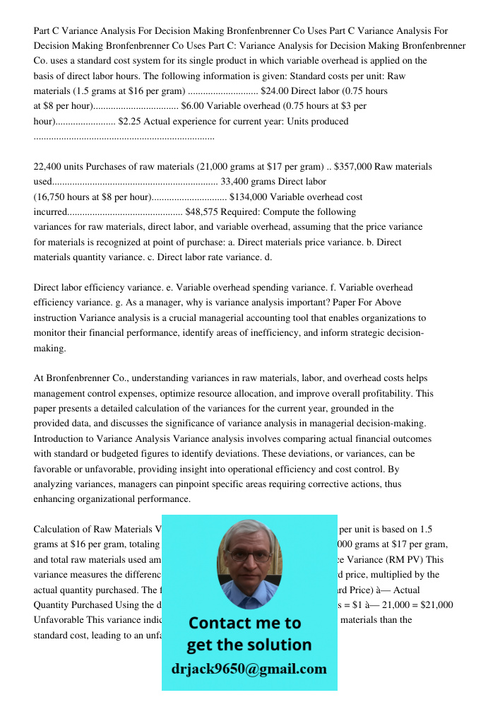 Part C: Variance Analysis for Decision Making Bronfenbrenner Co. uses a standard cost system for its single product in which variable overhead is applied on the