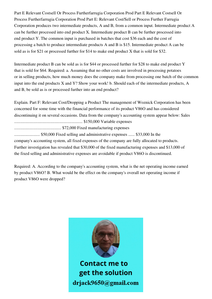 Part E: Relevant Cost/Sell or Process Further Farrugia Corporation produces two intermediate products, A and B, from a common input. Intermediate product A can 