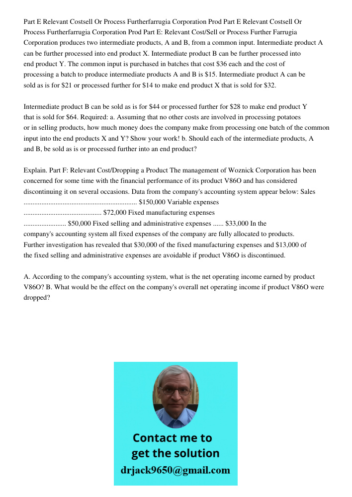 Part E: Relevant Cost/Sell or Process Further Farrugia Corporation produces two intermediate products, A and B, from a common input. Intermediate product A can 