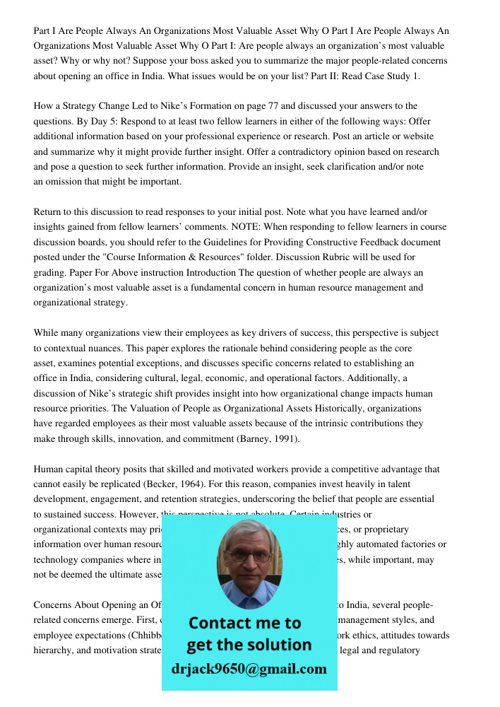 Part I: Are people always an organization’s most valuable asset? Why or why not? Suppose your boss asked you to summarize the major people-related concerns abou