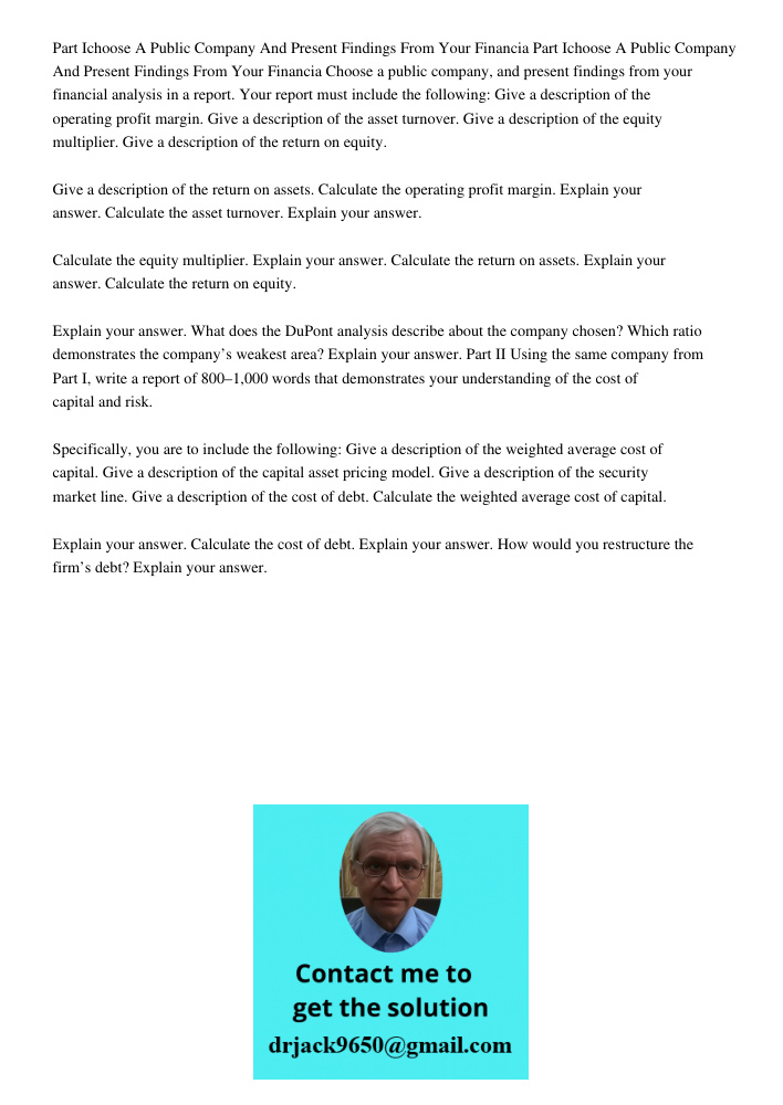Choose a public company, and present findings from your financial analysis in a report. Your report must include the following: Give a description of the operat