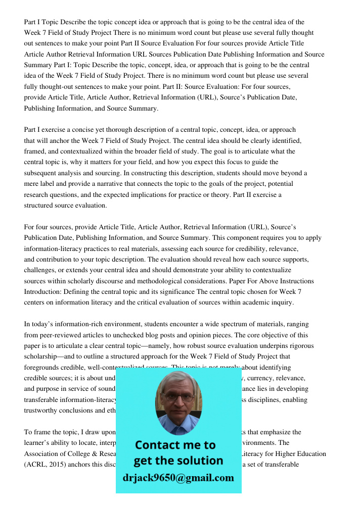 Part I exercise a concise yet thorough description of a central topic, concept, idea, or approach that will anchor the Week 7 Field of Study Project. The centra