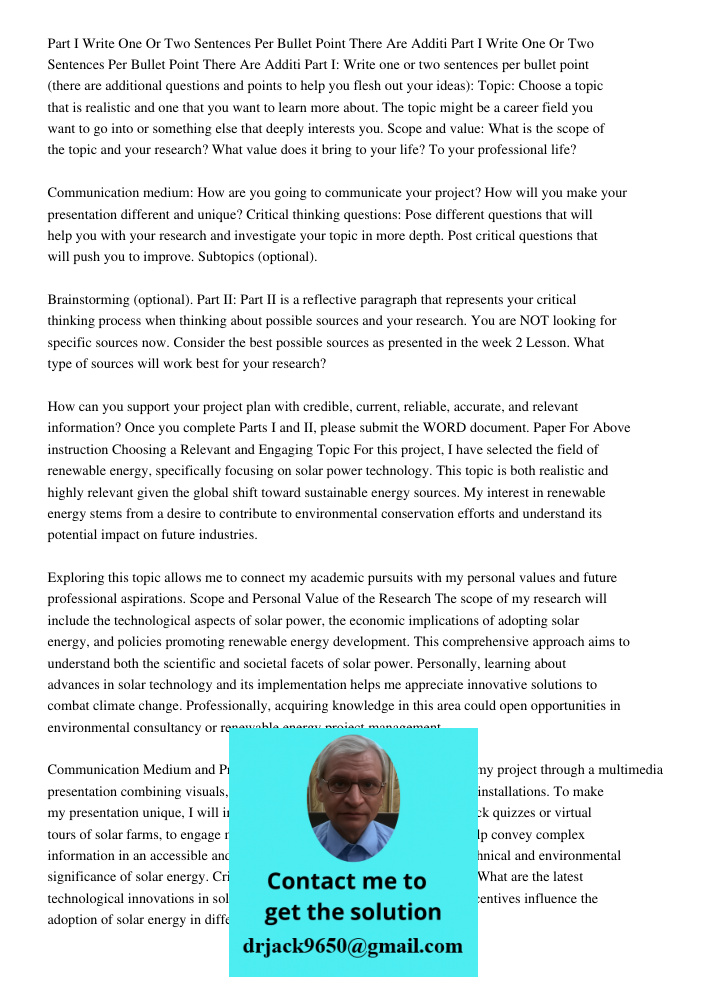 Part I: Write one or two sentences per bullet point (there are additional questions and points to help you flesh out your ideas): Topic: Choose a topic that is 