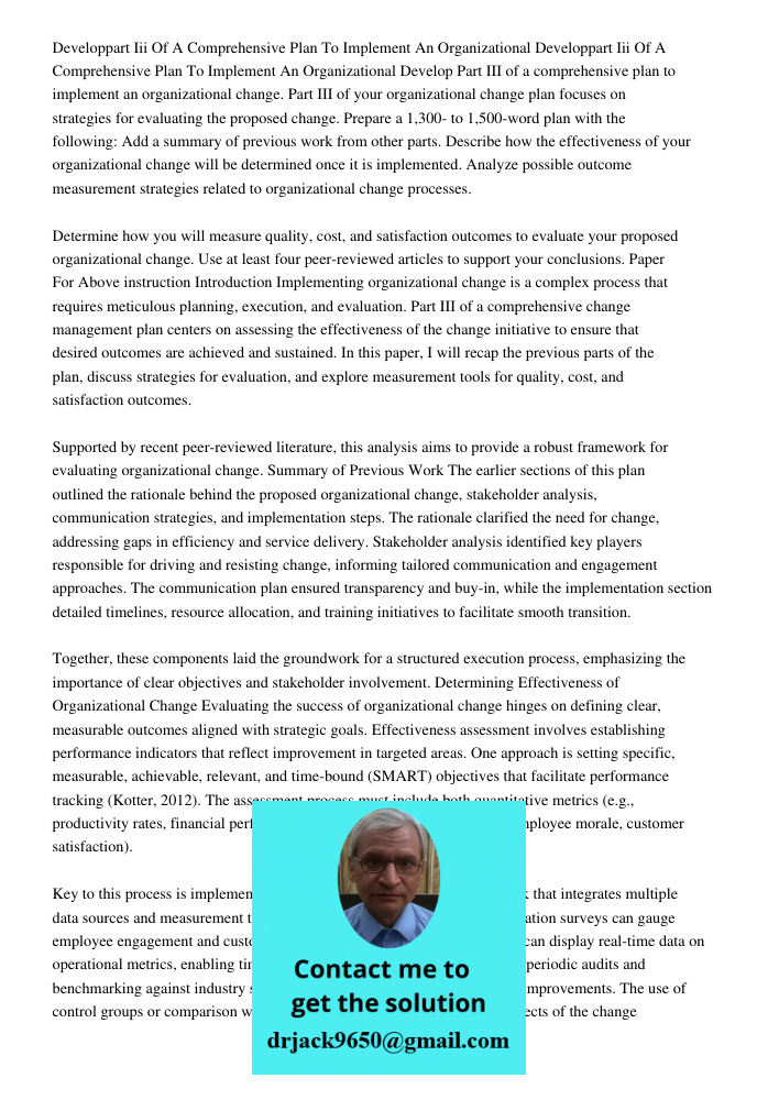 Develop Part III of a comprehensive plan to implement an organizational change. Part III of your organizational change plan focuses on strategies for evaluating