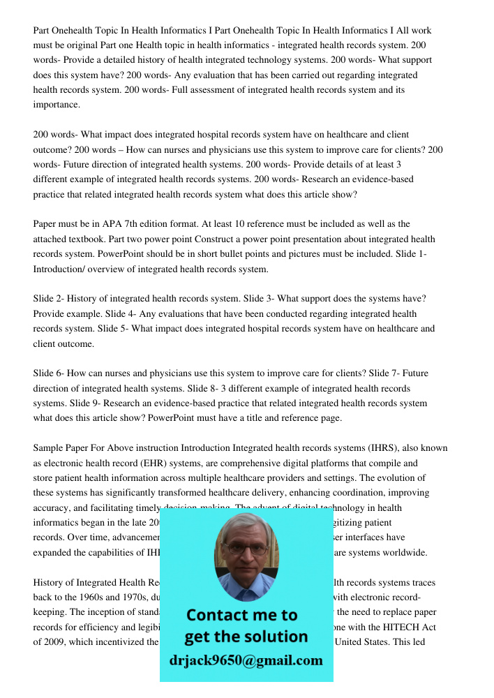 All work must be original Part one Health topic in health informatics - integrated health records system. 200 words- Provide a detailed history of health integr