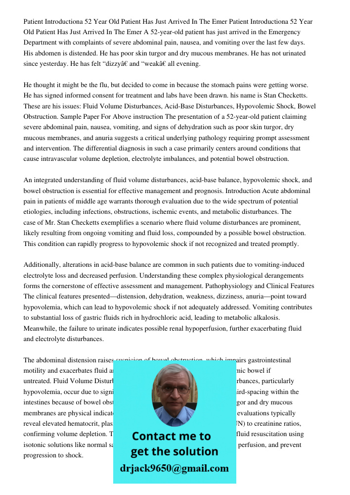 A 52-year-old patient has just arrived in the Emergency Department with complaints of severe abdominal pain, nausea, and vomiting over the last few days. His ab