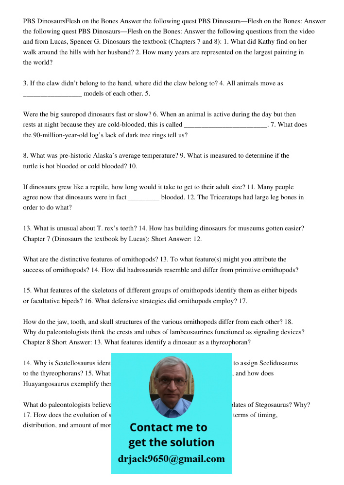 PBS Dinosaurs—Flesh on the Bones: Answer the following questions from the video and from Lucas, Spencer G. Dinosaurs the textbook (Chapters 7 and 8): 1. What di