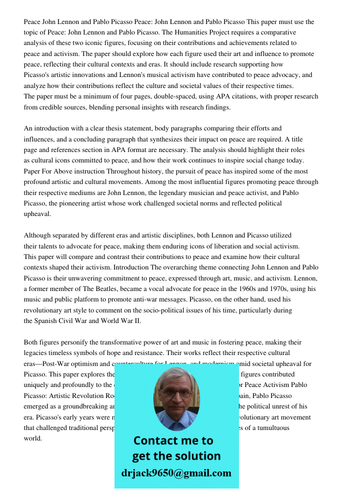 This paper must use the topic of Peace: John Lennon and Pablo Picasso. The Humanities Project requires a comparative analysis of these two iconic figures, focus