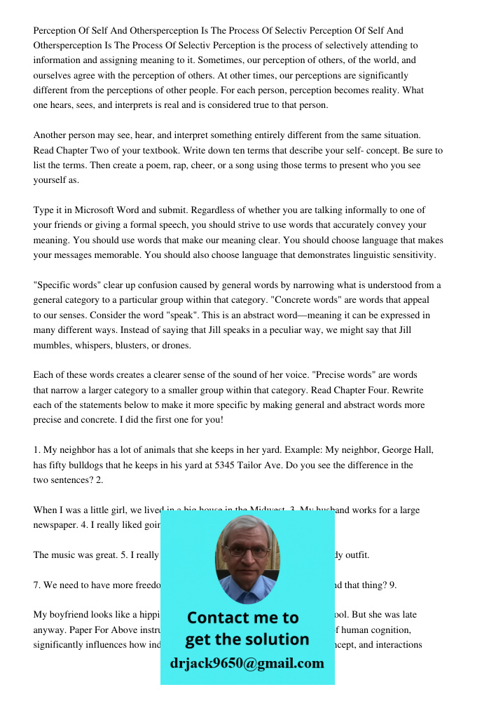 Perception is the process of selectively attending to information and assigning meaning to it. Sometimes, our perception of others, of the world, and ourselves 