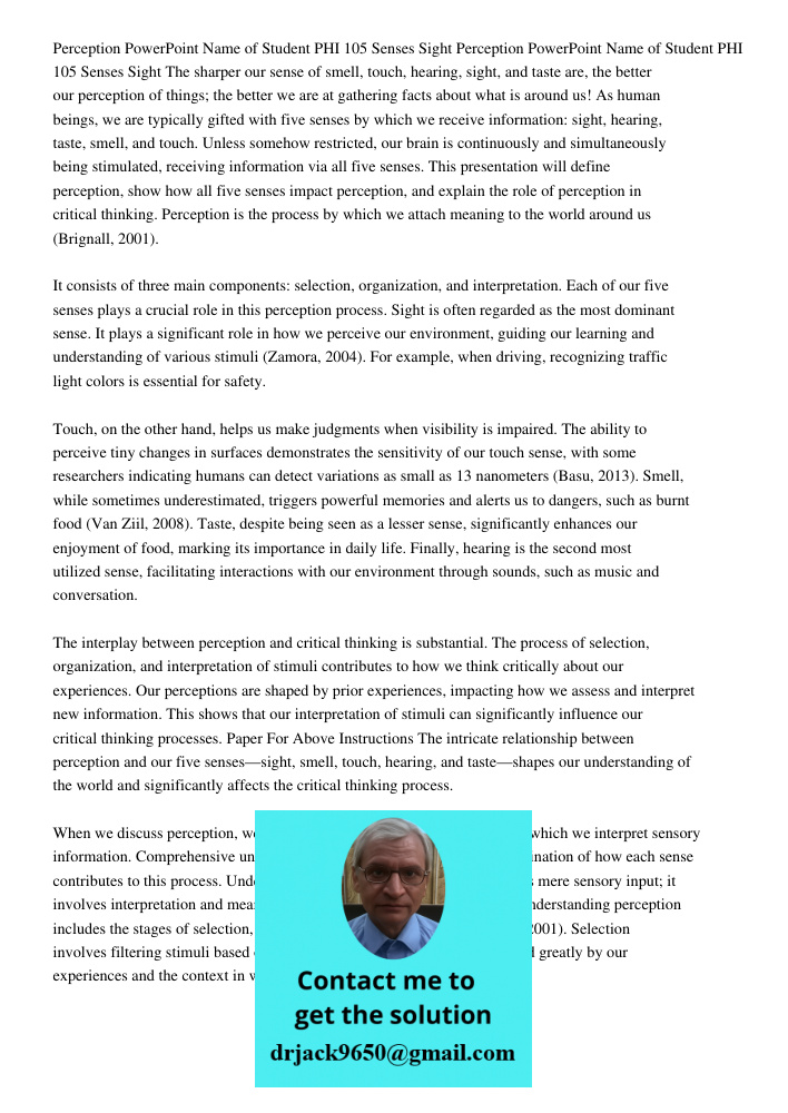 The sharper our sense of smell, touch, hearing, sight, and taste are, the better our perception of things; the better we are at gathering facts about what is ar