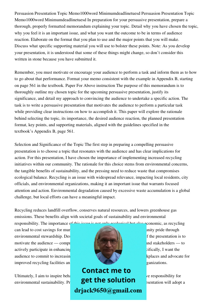 In preparation for your persuasive presentation, prepare a thorough, properly formatted memorandum explaining your topic. Detail why you have chosen the topic, 