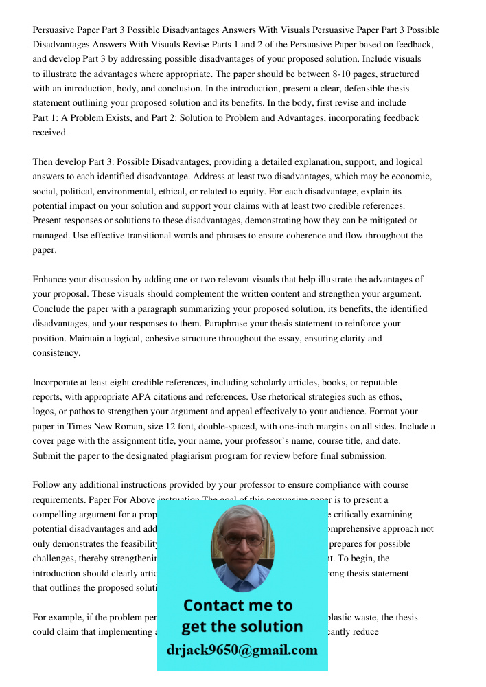 Revise Parts 1 and 2 of the Persuasive Paper based on feedback, and develop Part 3 by addressing possible disadvantages of your proposed solution. Include visua