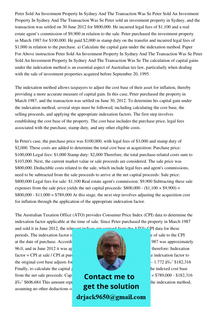 Peter sold an investment property in Sydney, and the transaction was settled on 30 June 2012 for $800,000. He incurred legal fees of $1,100 and a real estate ag