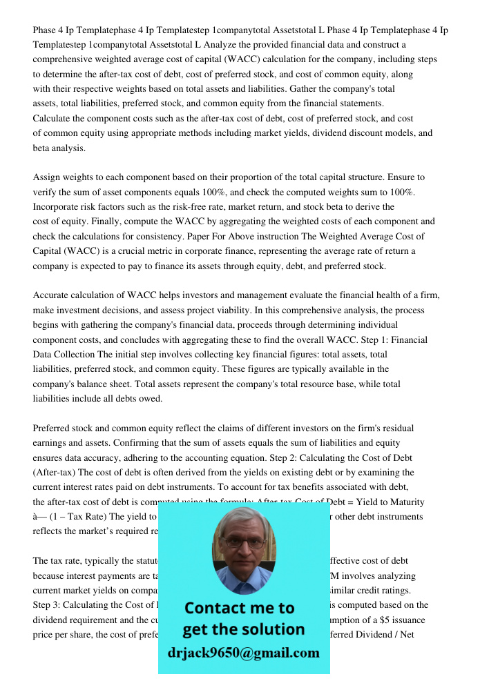 Analyze the provided financial data and construct a comprehensive weighted average cost of capital (WACC) calculation for the company, including steps to determ