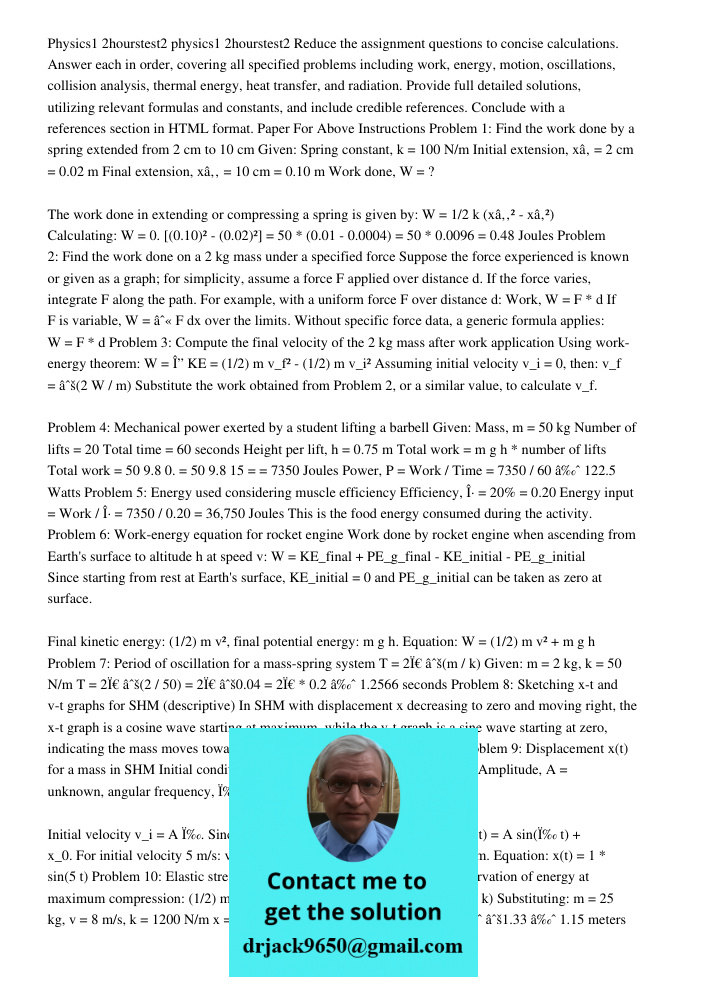 Reduce the assignment questions to concise calculations. Answer each in order, covering all specified problems including work, energy, motion, oscillations, col