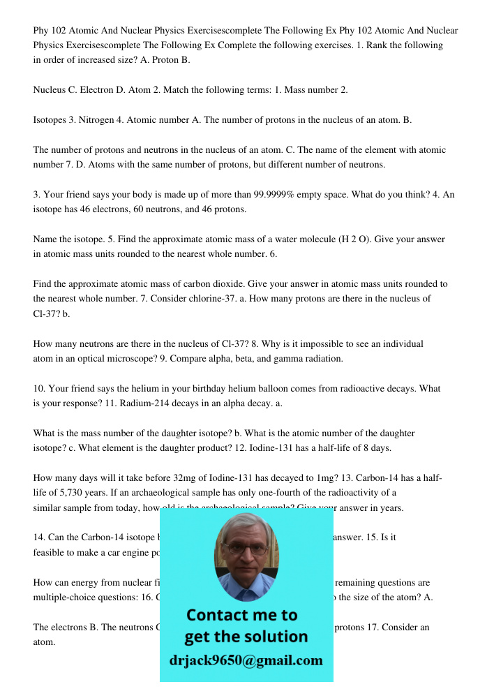 Complete the following exercises. 1. Rank the following in order of increased size? A. Proton B. Nucleus C. Electron D. Atom 2. Match the following terms: 1. Ma