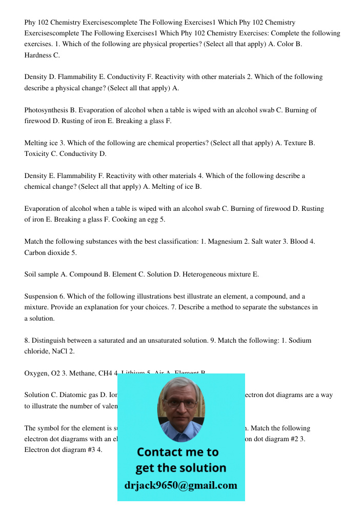 Phy 102 Chemistry Exercises: Complete the following exercises. 1. Which of the following are physical properties? (Select all that apply) A. Color B. Hardness C