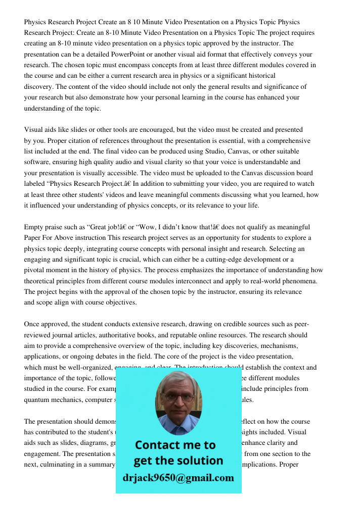 The project requires creating an 8-10 minute video presentation on a physics topic approved by the instructor. The presentation can be a detailed PowerPoint or 