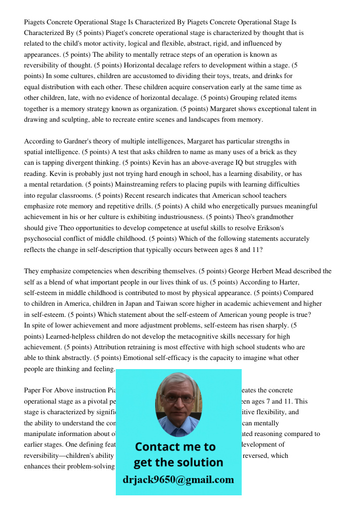 (5 points) Piaget's concrete operational stage is characterized by thought that is related to the child's motor activity, logical and flexible, abstract, rigid,
