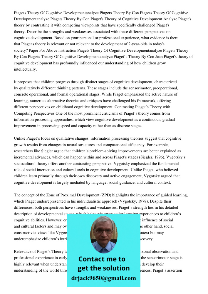 Piaget's Theory of Cognitive Development Analyze Piaget's theory by contrasting it with competing viewpoints that have specifically challenged Piaget's theory. 