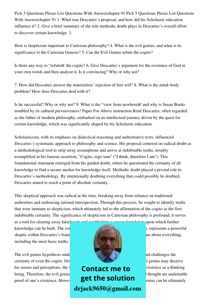 1. What was Descartes’s proposal, and how did his Scholastic education influence it? 2. Give a brief summary of the role methodic doubt plays in Descartes’s ove