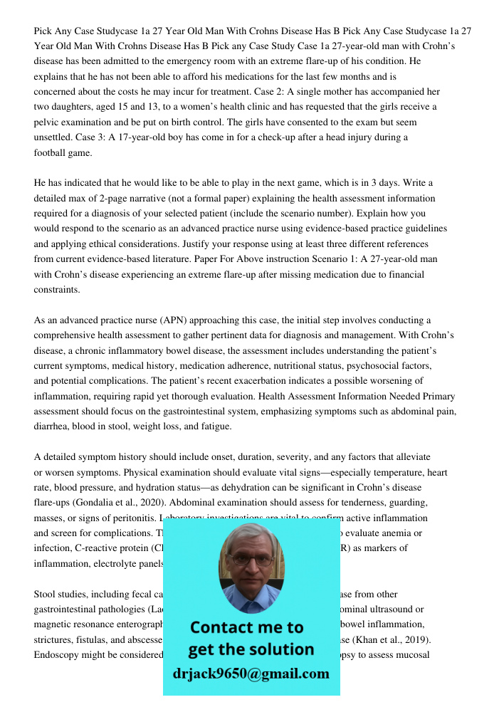 Pick any Case Study Case 1a 27-year-old man with Crohn’s disease has been admitted to the emergency room with an extreme flare-up of his condition. He explains 