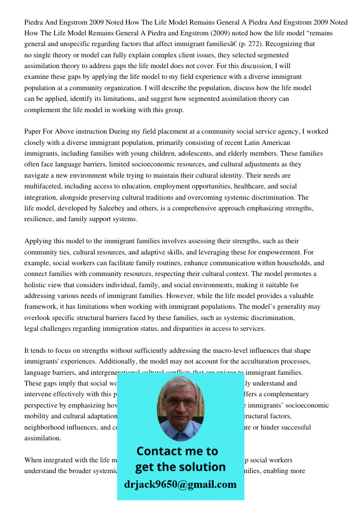 Piedra and Engstrom (2009) noted how the life model “remains general and unspecific regarding factors that affect immigrant families” (p. 272). Recognizing that