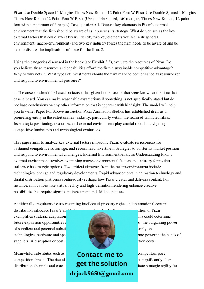 Pixar (Use double-spaced, 1” margins, Times New Roman, 12-point font with a maximum of 3 pages.) Case questions: 1. Discuss key elements in Pixar’s external env